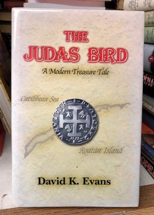 Item #69597 The Judas Bird: A Modern Treasure Tale. David K. Evans