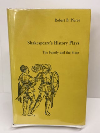 Item #69609 Shakespeare's History Plays: The Family and the State. Robert B. Pierce