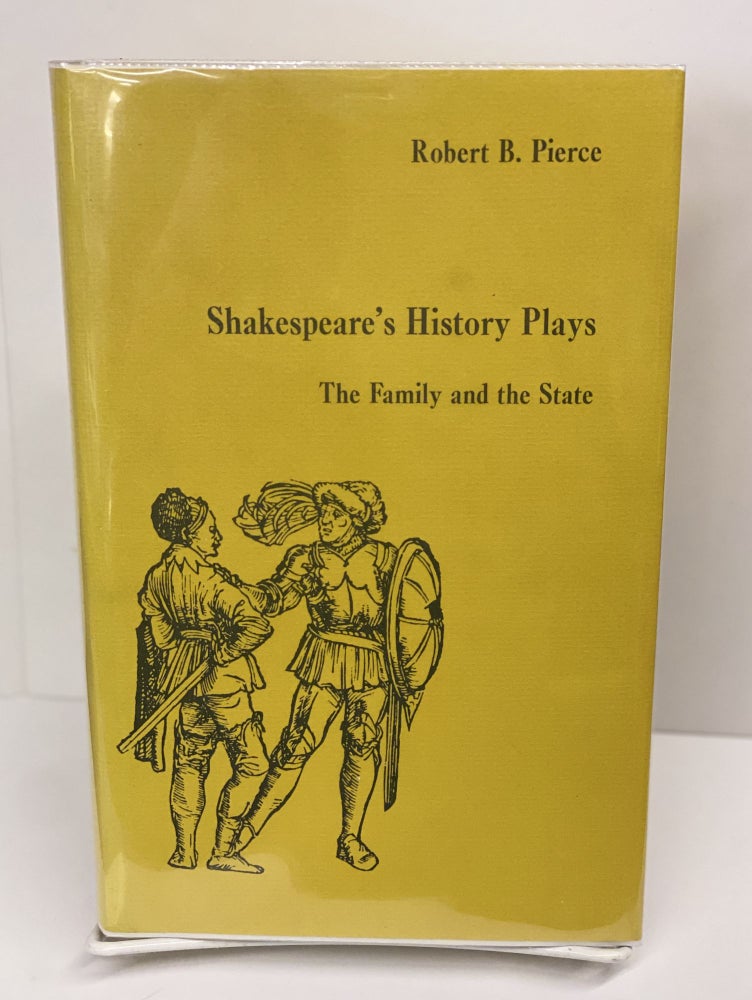 Item #69609 Shakespeare's History Plays: The Family and the State. Robert B. Pierce.