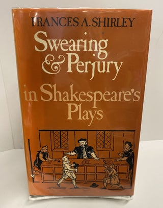 Item #69610 Swearing and Perjury in Shakespeare's Plays. Frances A. Shirley