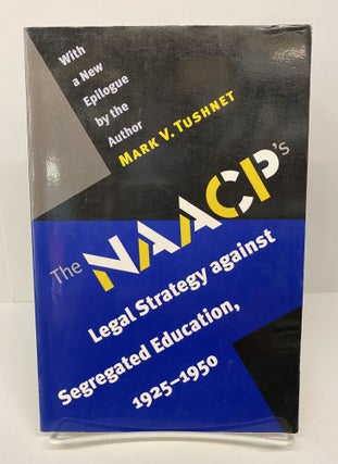 Item #69620 The NAACP's Legal Strategy against Segregated Education. Mark V. Tushnet