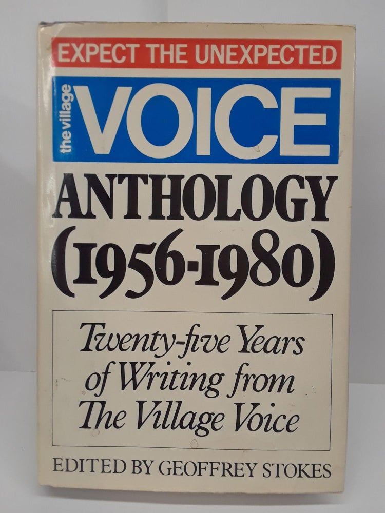 Item #69647 The Village Voice Anthology (1956-1980): Twenty-five Years of Writing From the Village Voice. Geoffrey Stokes.