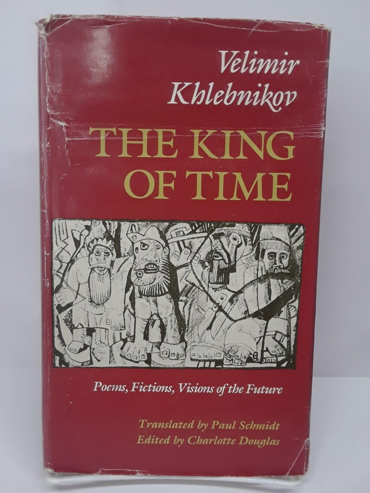 Item #69658 The King of Time: Selected Writings of the Russian Futurian. Velimir Khlebnikov.