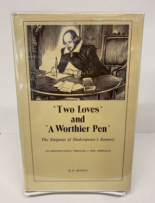 Item #69680 Two Loves and a Worthier Pen: The Enigmas of Shakespeare's Sonnets. K. D. Sethna