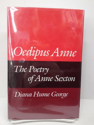 Item #69691 Oedipus Anne: The Poetry of Anne Sexton. Diana George