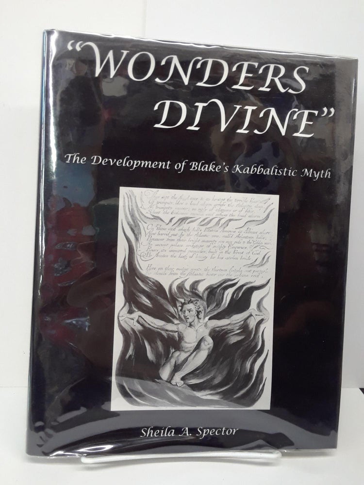 Item #69697 "Wonders Divine": The Development of Blake's Kabbalistic Myth. Shelia Spector.