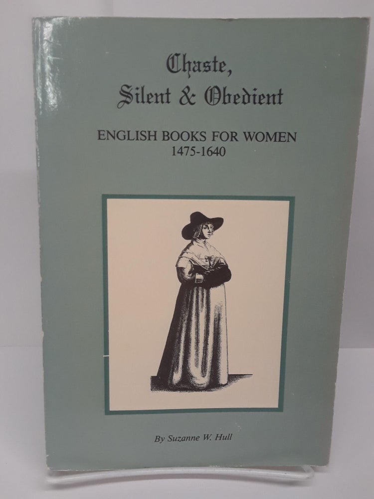 Item #69738 Chaste, Silent & Obedient: English Books for Women 1475-1640. Suzanne Hull.