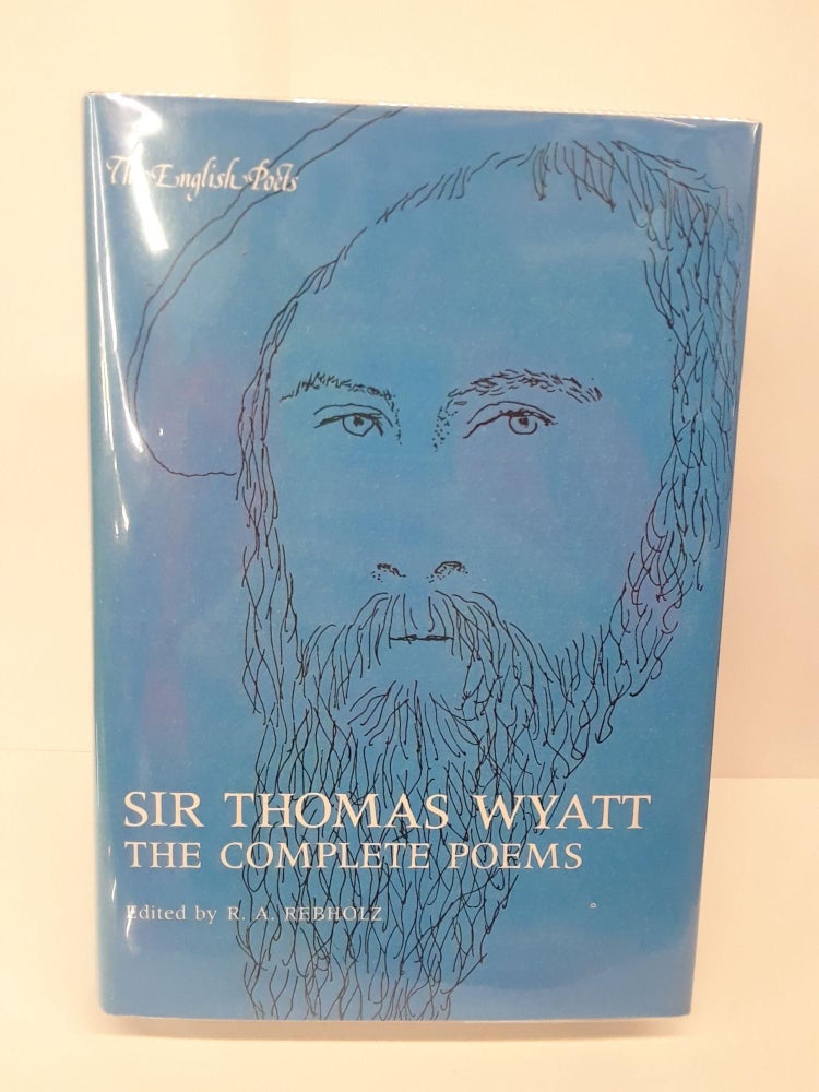 Item #69743 Sir Thomas Wyatt: The Complete Poems. R. A. Rebholz.