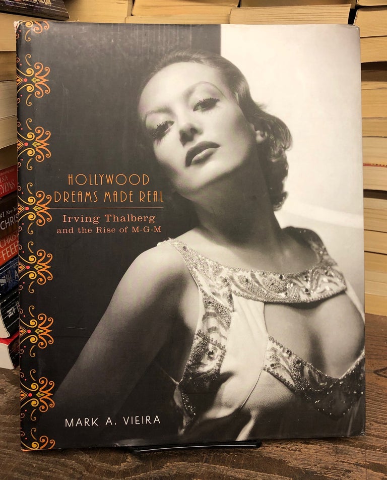 Item #69768 Hollywood Dreams Made Real: Irving Thalberg and the Rise of M-G-M. Mark A. Vieira.