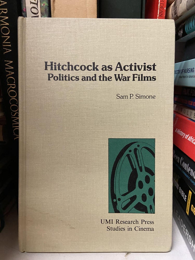 Item #69874 Hitchcock as Activist: Politics and the War Films. Sam P. Simone.