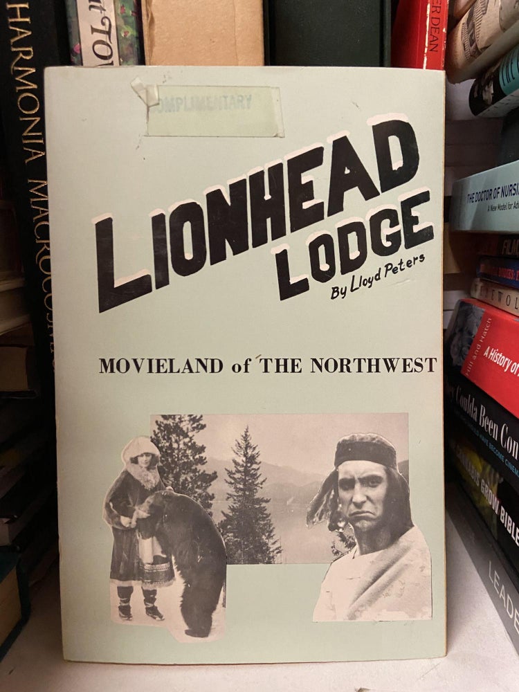Item #69877 Lionhead Lodge: Movieland of the Northwest. Lloyd Peters.