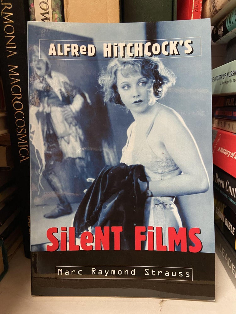 Item #69878 Alfred Hitchcock's Silent Films. Marc Raymond Strauss.