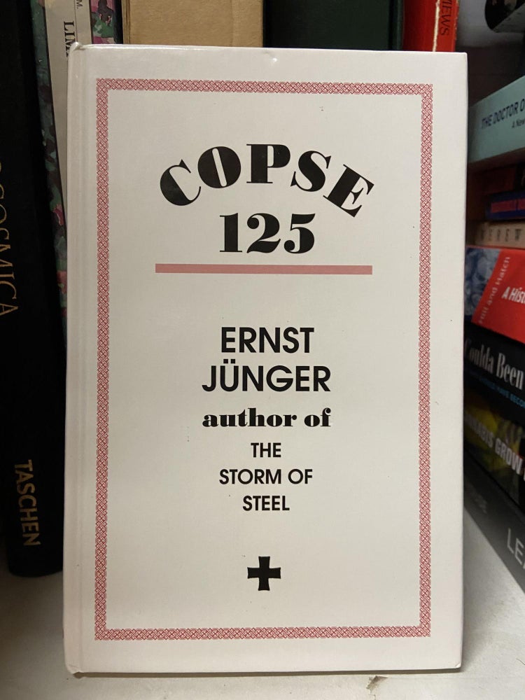 Item #69882 Copse 125: A Chronicle from the Trench Warfare of 1918. Ernst Junger.