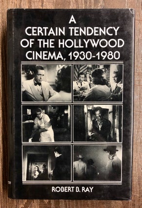 Item #69891 A Certain Tendency of the Hollywood Cinema, 1930-1980. Robert B. Ray