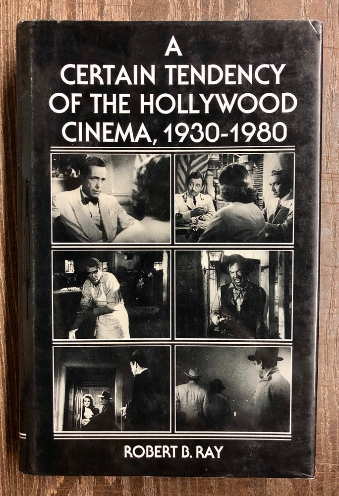 Item #69891 A Certain Tendency of the Hollywood Cinema, 1930-1980. Robert B. Ray.