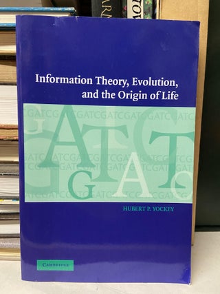 Item #69921 Information Theory, Evolution and the Origin of Life. Hubert P. Yockey