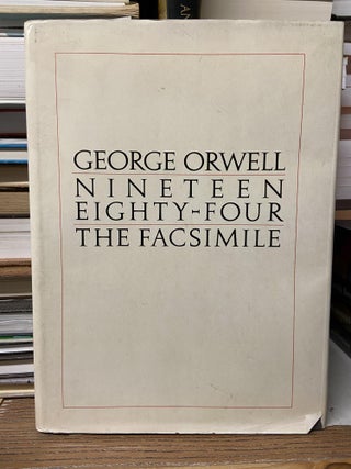 Item #69944 Nineteen Eighty-four: The Facsimile of the Extant Manuscript. George Orwell