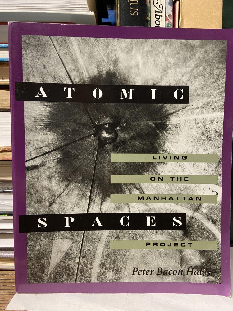 Item #69980 Atomic Spaces: Living on the Manhattan Project. Peter Bacon Hates.