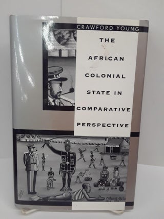 Item #69989 The African Colonial State in Comparative Perspective. Crawford Young