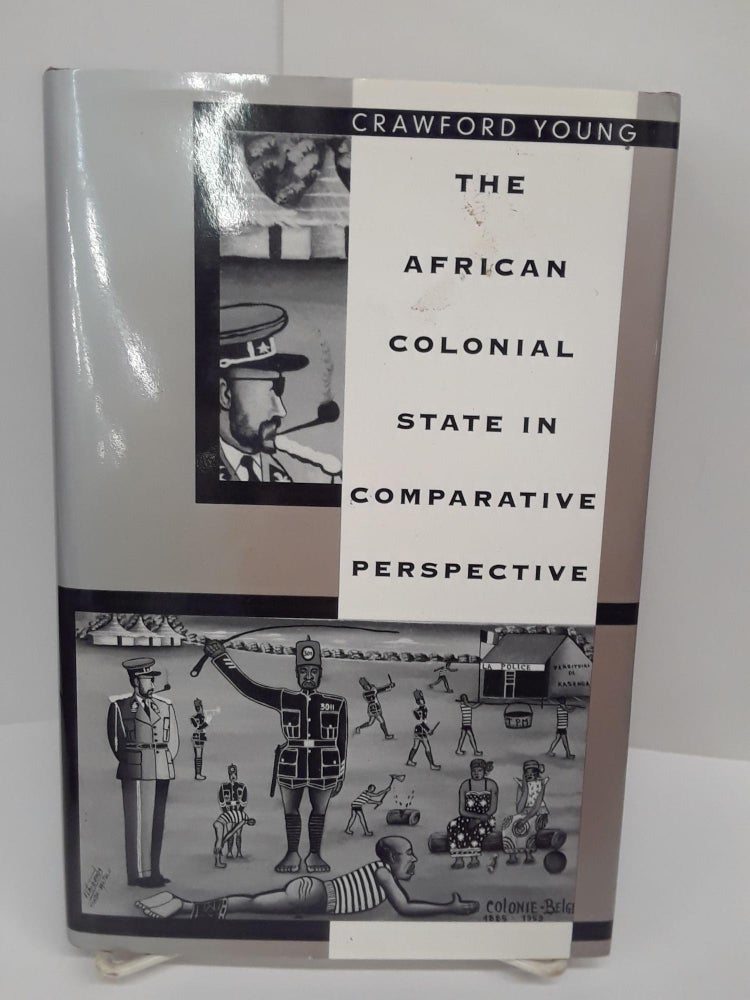 Item #69989 The African Colonial State in Comparative Perspective. Crawford Young.