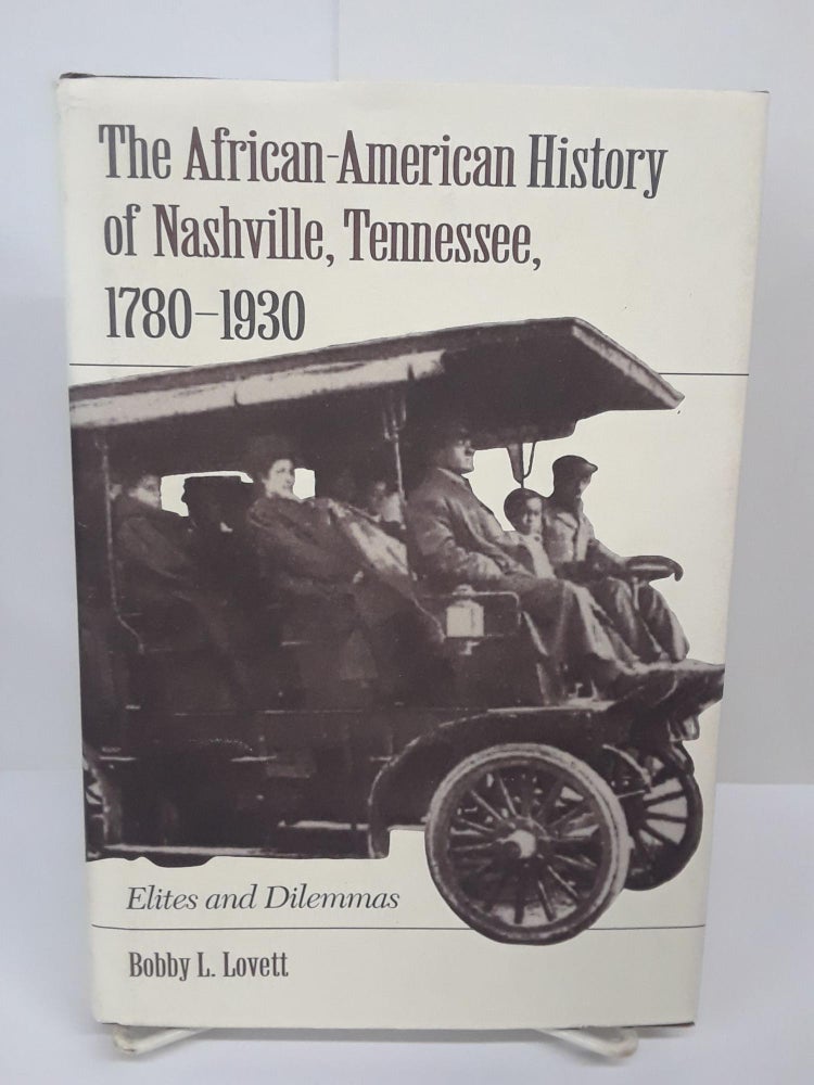 Item #69990 The African-American History of Nashville, Tennessee, 1780-1930: Elites and Dilemmas. Bobby Lovett.