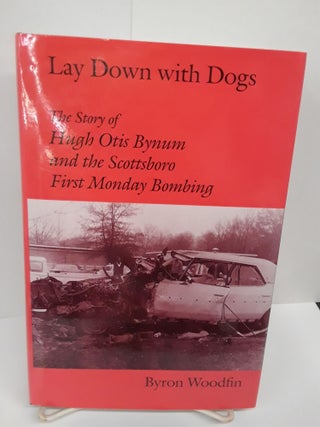 Item #70036 Lay Down With Dogs: The Story of Hugh Otis Bynum and the Scottsboro First Monday...