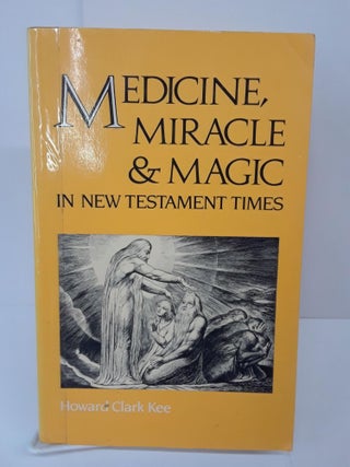 Item #70072 Medicine, Miracle and Magic in New Testament Times. Howard Kee