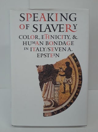 Item #70091 Speaking of Slavery: Color, Ethnicity, and Human Bondage in Italy. Steven Epstein