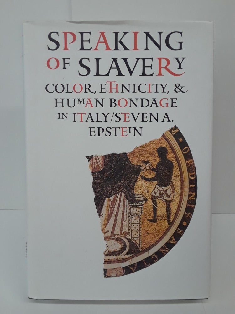 Item #70091 Speaking of Slavery: Color, Ethnicity, and Human Bondage in Italy. Steven Epstein.