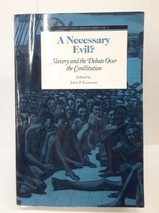Item #70096 A Necessary Evil?: Slavery and the Debate of the Constitution. John Kaminski