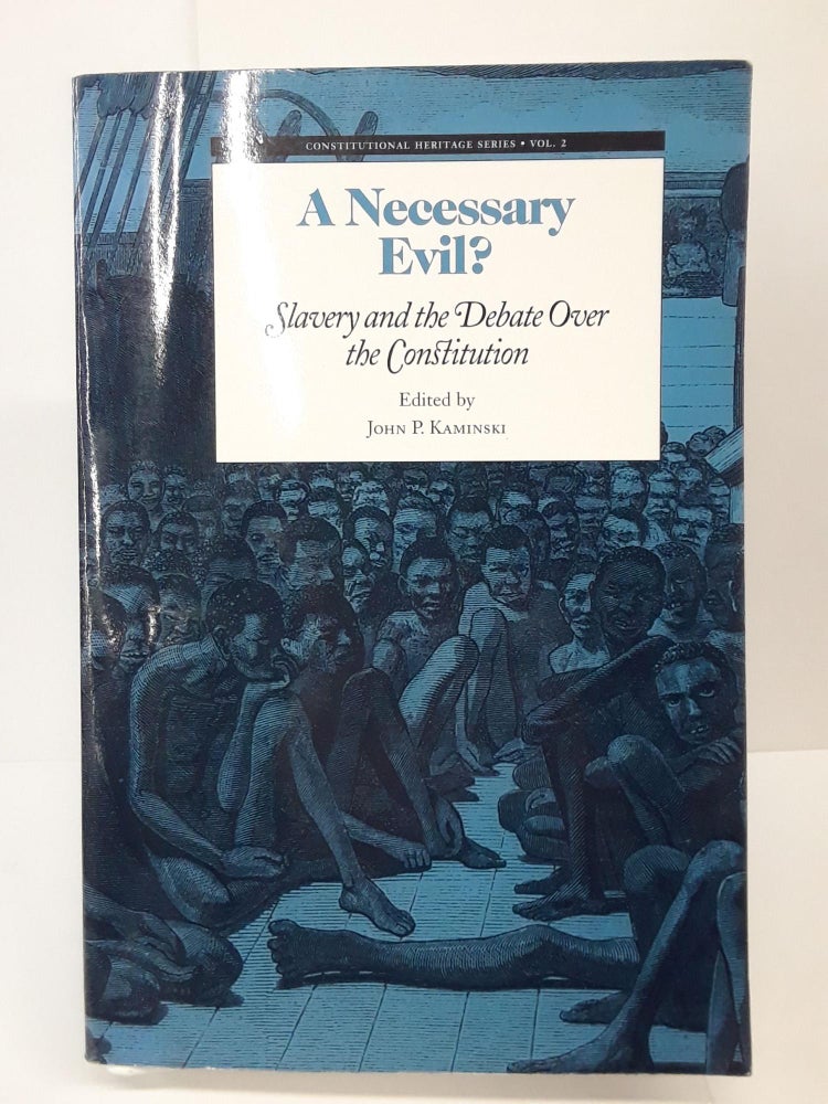 Item #70096 A Necessary Evil?: Slavery and the Debate of the Constitution. John Kaminski.
