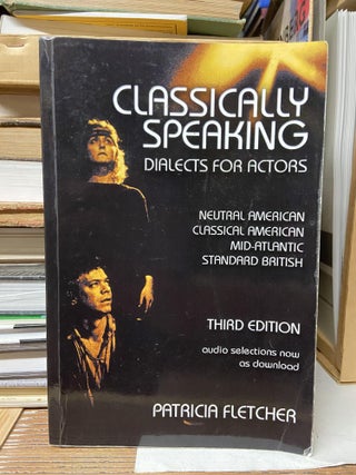 Item #70137 Classically Speaking: Dialects for Actors (Third Edition). Patricia Fletcher