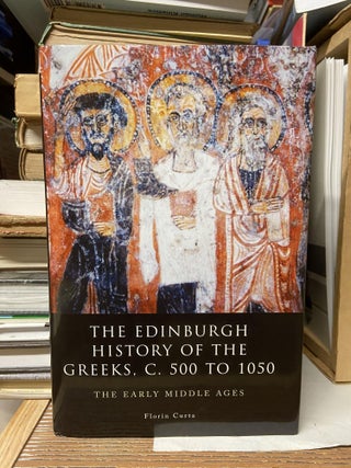 Item #70142 The Edinburgh History of the Greeks, C. 500 to 1050: The Early Middle Ages. Florin Curta