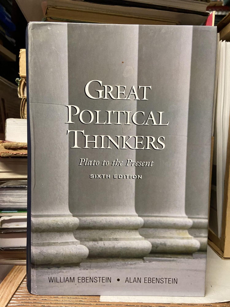 Item #70174 Great Political Thinkers: Plato to the Present (Sixth Edition). William Ebenstein, Alan Ebenstein.
