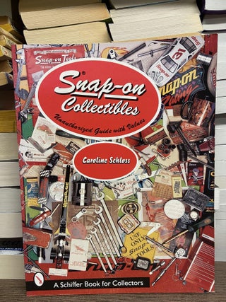 Item #70272 Snap-on Collectibles: Unauthorized Guide with Values. Caroline Schloss