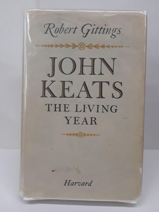 Item #70305 John Keats: The Living Year. Robert Gittings