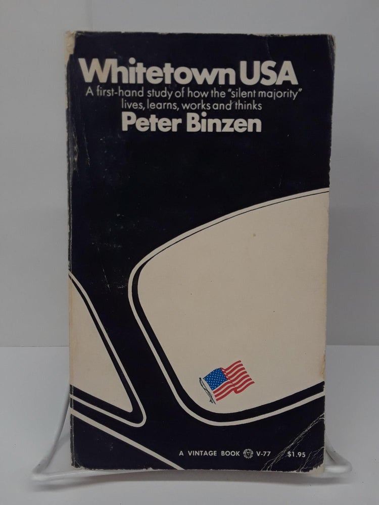 Item #70309 Whitetown USA: A first-hand study of how the silent majority lives, learns, works and thinks. Peter Binzen.