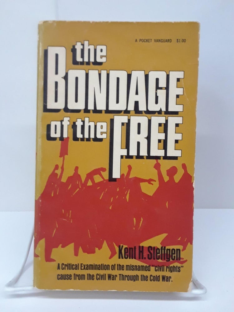 Item #70311 The Bondage of the Free. Kent Steffgen.