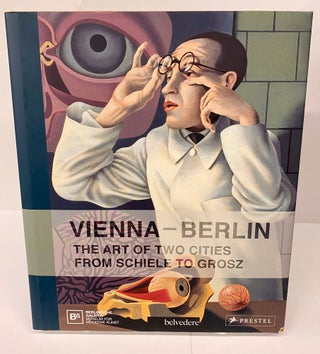 Item #70346 Vienna-Berlin: The Art of Two Cities from Schiele to Grosz. Berlinische Galerie