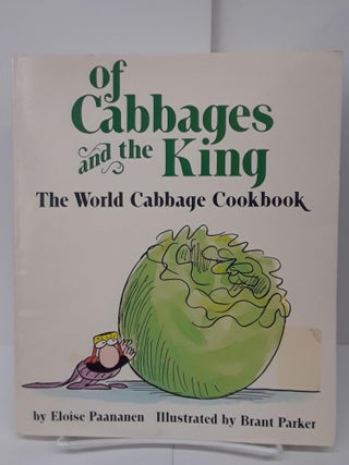 Item #70376 Of Cabbages and the King: The World Cabbage Cookbook. Eloise Paananen