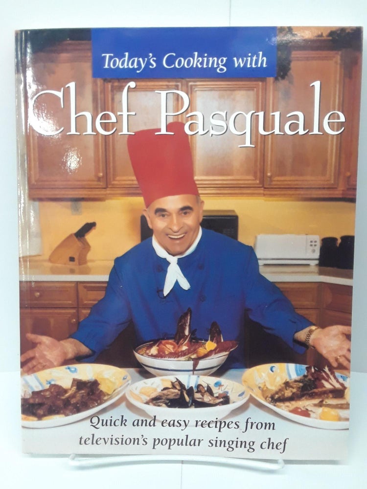 Item #70392 Today's Cooking With Chef Pasquale: Quick and Easy Recipes from Television's Popular Chef. Pasquale Carino.