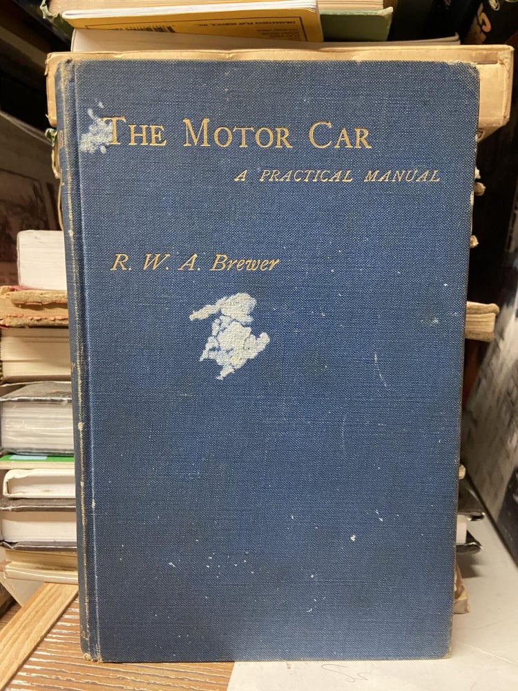 Item #70407 The Motor Car: A Practical Manual. Robert W. A. Brewer.