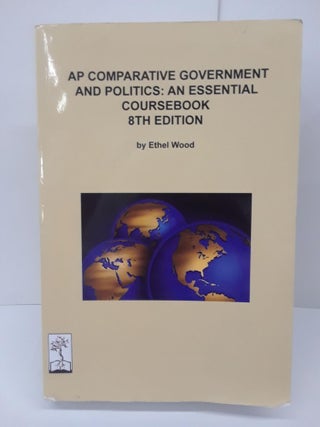 Item #70412 AP Comparative Government and Politics: an Essential Coursebook. Ethel Wood
