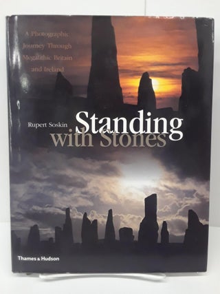 Item #70417 Standing with Stones: A Photographic Journey through Megalithic Britain and Ireland....