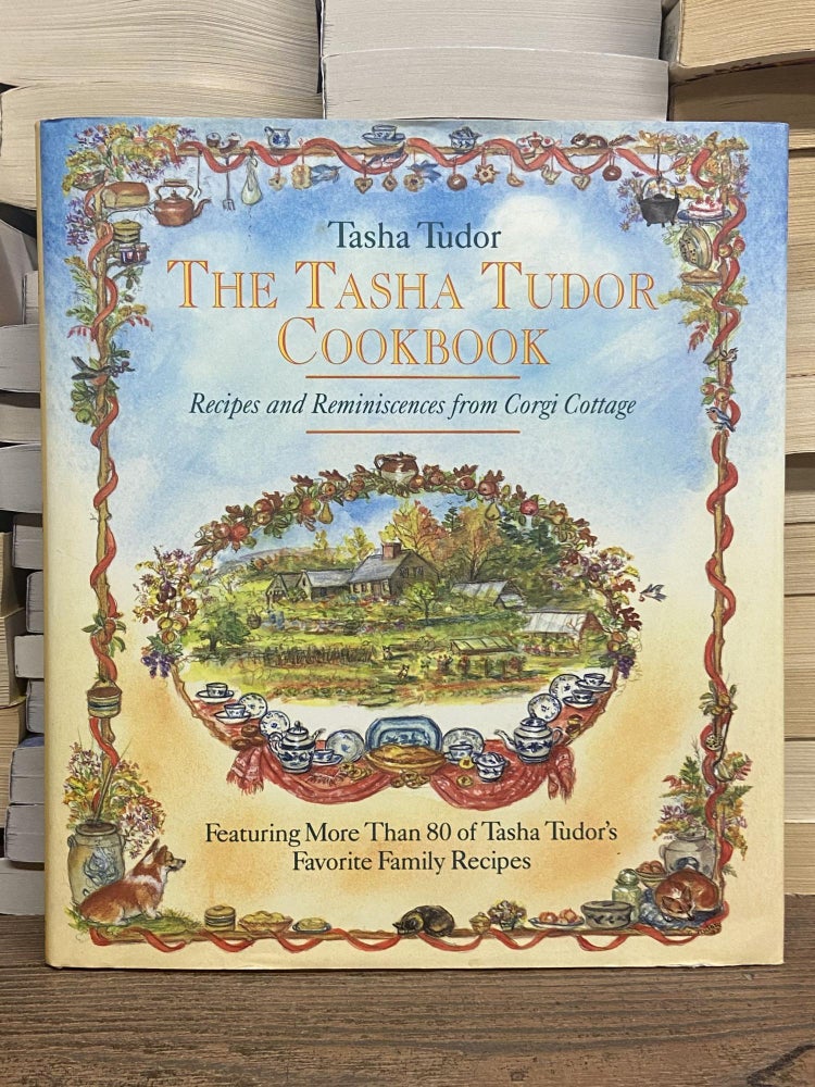 Item #70439 The Tasha Tudor Cookbook: Recipes and Reminiscences from Corgi Cottage. Tasha Tudor.
