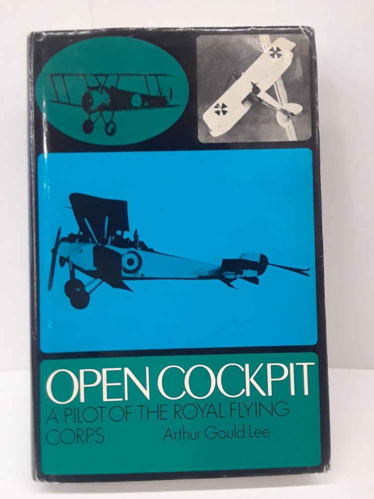 Item #70461 Open Cockpit : A Pilot of the Royal Flying Corps. Arthur Gould Lee.