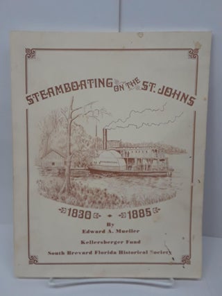 Item #70470 Steamboating on the St. Johns: 1830-1885. Edward Mueller