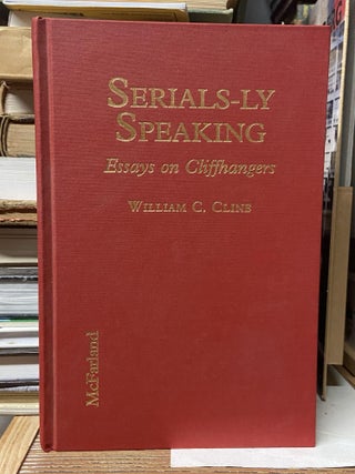 Item #70474 Serials-Ly Speaking: Essays on Cliffhangers. William C. Cline
