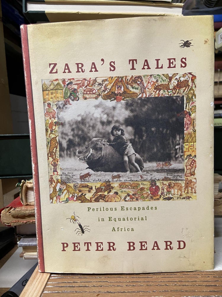 Item #70476 Zara's Tales: Perilous Escapades in Equatorial Africa. Peter Beard.