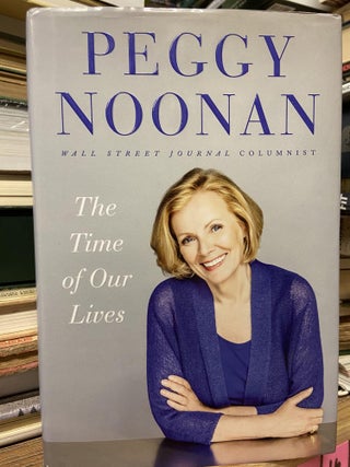 Item #70484 The Time of Our Lives. Peggy Noonan